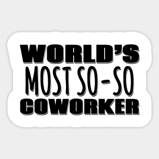 World's Most So-so Coworker Sticker